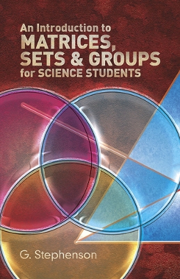 Book cover for Introduction to Matrices, Sets and Groups for Science Students