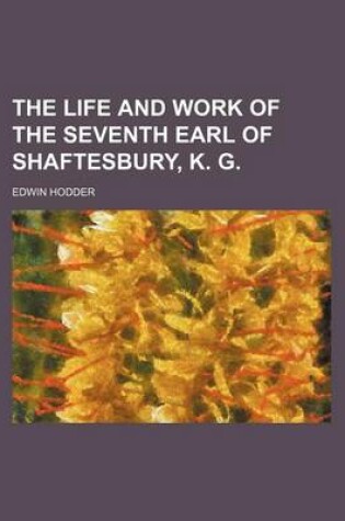 Cover of The Life and Work of the Seventh Earl of Shaftesbury, K. G. (Volume 3)