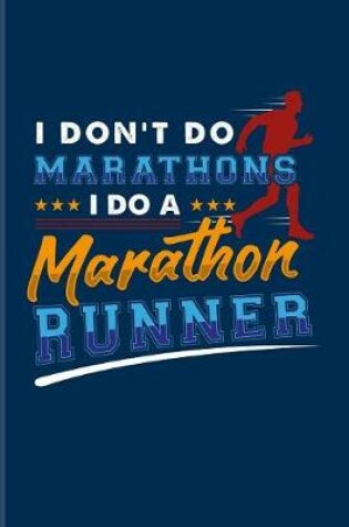 Cover of I Don't Do Marathons I Do A Marathon Runner