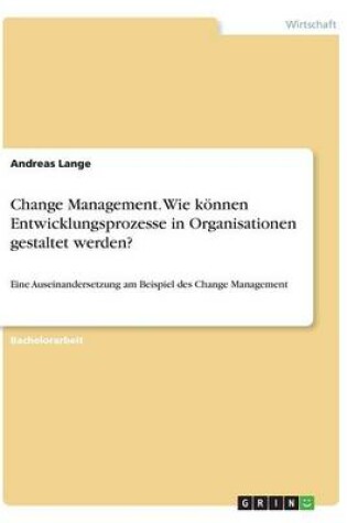 Cover of Change Management. Wie können Entwicklungsprozesse in Organisationen gestaltet werden?