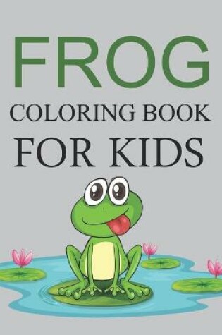 Cover of Frog Coloring Book For Kids