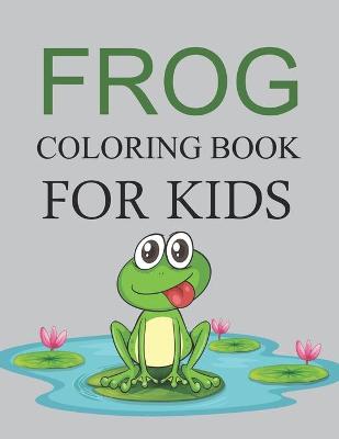 Book cover for Frog Coloring Book For Kids