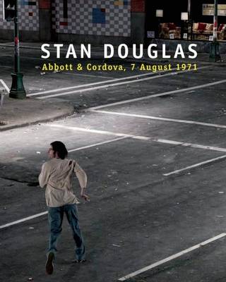 Book cover for Stan Douglas: Abbott and Cordova, 7 August 1971