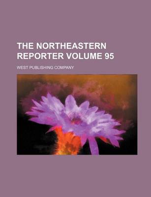 Book cover for The Northeastern Reporter Volume 95