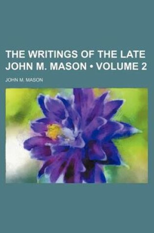 Cover of The Writings of the Late John M. Mason (Volume 2)