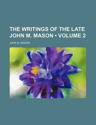 Book cover for The Writings of the Late John M. Mason (Volume 2)