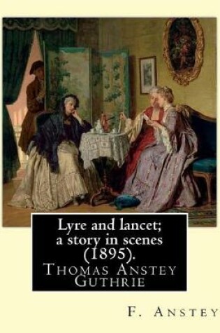 Cover of Lyre and lancet; a story in scenes (1895). By