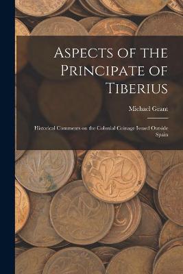 Book cover for Aspects of the Principate of Tiberius; Historical Comments on the Colonial Coinage Issued Outside Spain