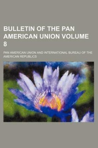 Cover of Bulletin of the Pan American Union Volume 8