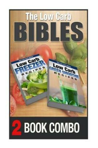 Cover of Low Carb Green Smoothie Recipes and Low Carb Freezer Recipes