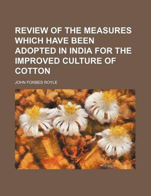 Book cover for Review of the Measures Which Have Been Adopted in India for the Improved Culture of Cotton