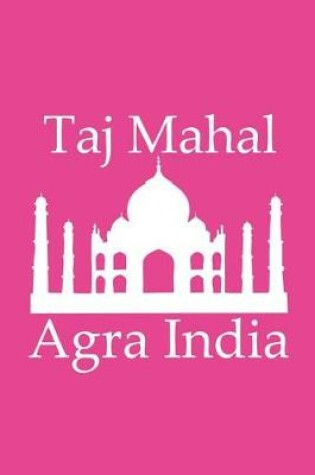 Cover of Taj Mahal in Agra India - Lined Notebook with Fuchsia Cover