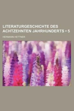 Cover of Literaturgeschichte Des Achtzehnten Jahrhunderts (5)