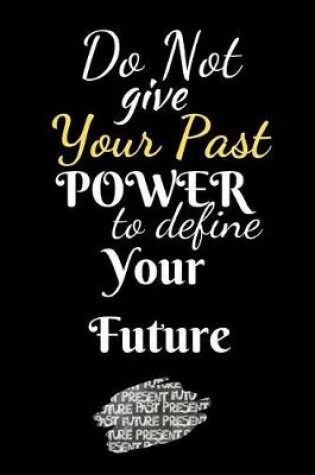 Cover of Do Not Your Past Power To Define Your Future