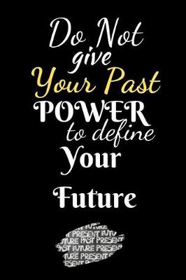 Book cover for Do Not Your Past Power To Define Your Future