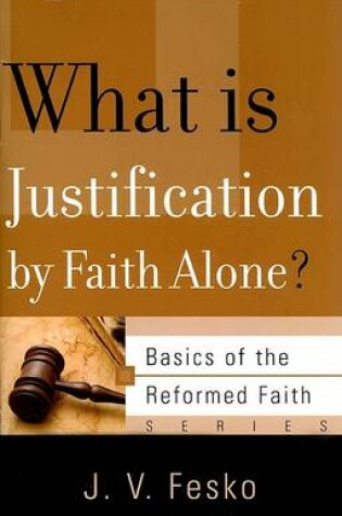 Cover of What is Justification by Faith Alone?