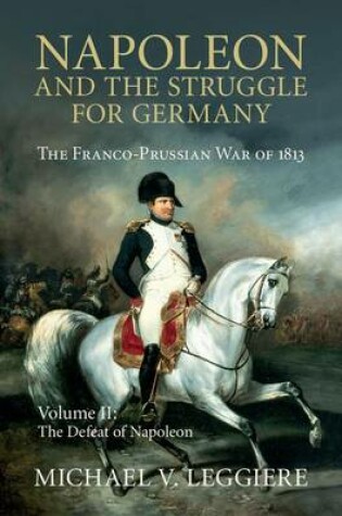 Cover of Napoleon and the Struggle for Germany: Volume 2, The Defeat of Napoleon
