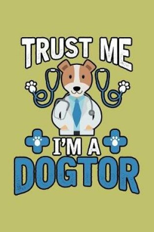 Cover of Trust Me I'M A Dogtor