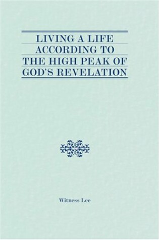 Cover of Living a Life According to the High Peak of God's Revelation
