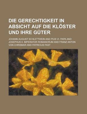 Book cover for Die Gerechtigkeit in Absicht Auf Die Kloster Und Ihre Guter