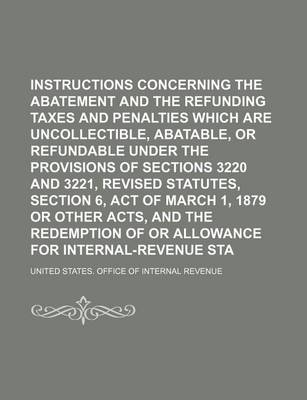 Book cover for Instructions Concerning the Abatement and the Refunding of Taxes and Penalties Which Are Uncollectible, Abatable, or Refundable Under the Provisions O