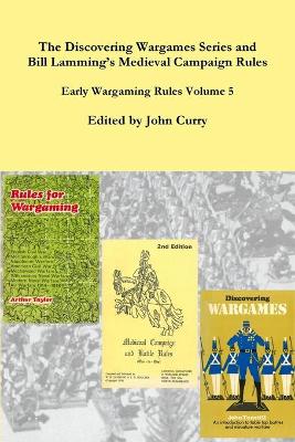 Book cover for The Discovering Wargames Series and Bill Lamming's Medieval Campaign and Battle Rules: Early Wargaming Rules Volume 5