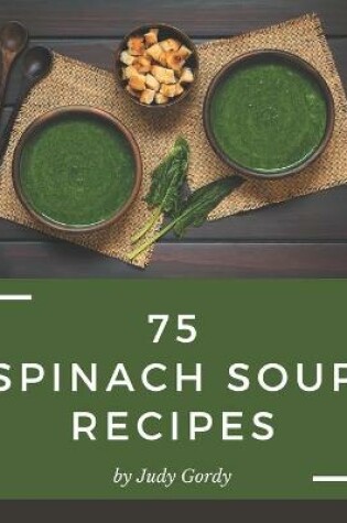 Cover of 75 Spinach Soup Recipes