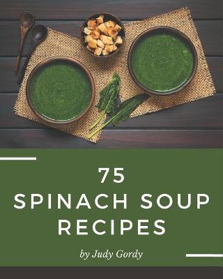 Book cover for 75 Spinach Soup Recipes