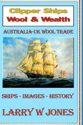 Cover of Clipper Ships - Wool and Wealth