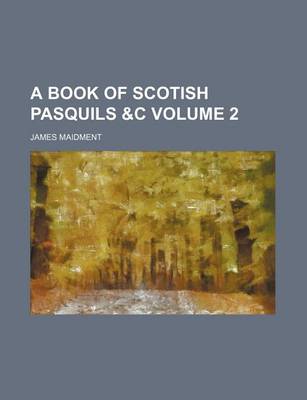 Book cover for A Book of Scotish Pasquils &C Volume 2