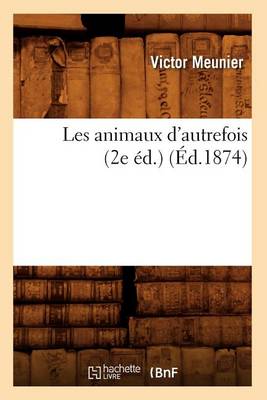 Cover of Les Animaux d'Autrefois (2e �d.) (�d.1874)
