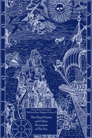 Cover of The Collected Fiction of William Hope Hodgson Volume 3: The Ghost Pirates & Other Revenants of The Sea