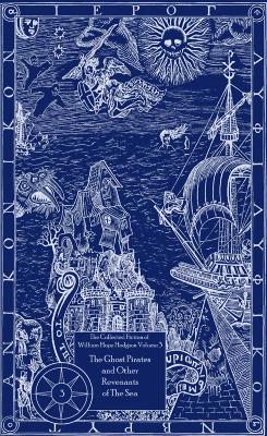 Book cover for The Collected Fiction of William Hope Hodgson Volume 3: The Ghost Pirates & Other Revenants of The Sea