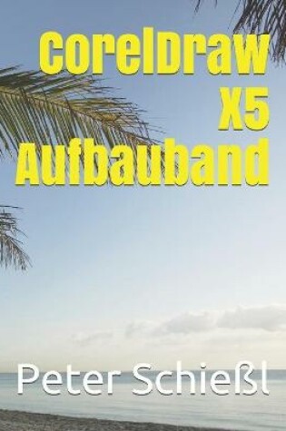 Cover of CorelDraw X5 Aufbauband