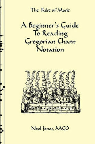 Cover of A Beginner's Guide To Reading Gregorian Chant Notation