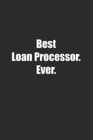 Cover of Best Loan Processor. Ever.