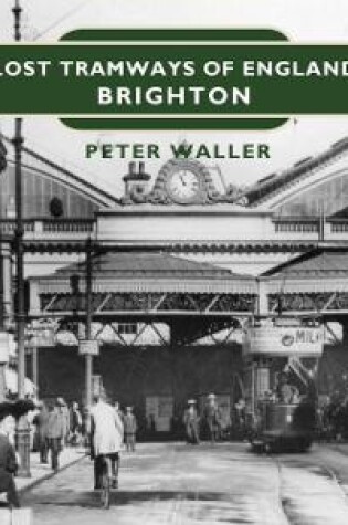 Cover of Lost Tramways of England: Brighton