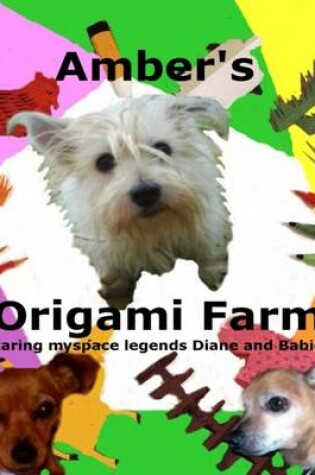 Cover of Amber's Origami Farm: Staring Myspace Legends Diane and Babies