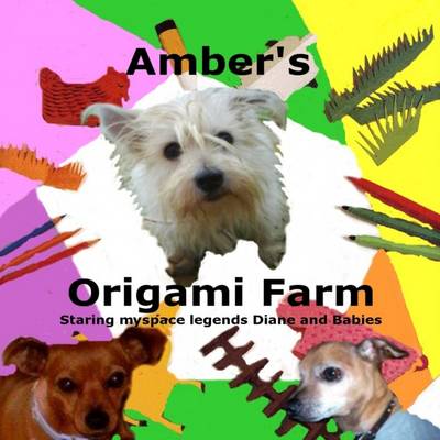 Book cover for Amber's Origami Farm: Staring Myspace Legends Diane and Babies