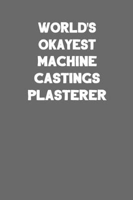 Book cover for World's Okayest Machine Castings Plasterer