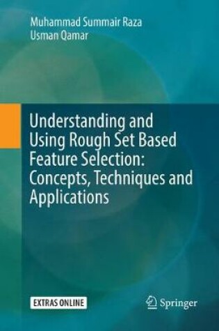 Cover of Understanding and Using Rough Set Based Feature Selection: Concepts, Techniques and Applications