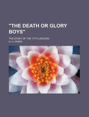 Book cover for The Death or Glory Boys; The Story of the 17th Lancers