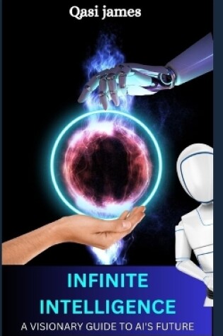 Cover of Infinite Intelligence a Visionary Guide to Ai's Future