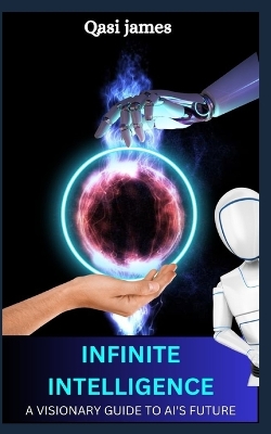 Book cover for Infinite Intelligence a Visionary Guide to Ai's Future