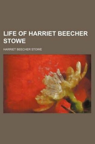Cover of Life of Harriet Beecher Stowe
