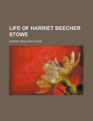 Book cover for Life of Harriet Beecher Stowe