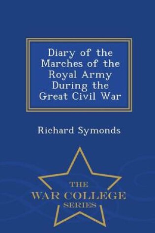 Cover of Diary of the Marches of the Royal Army During the Great Civil War - War College Series