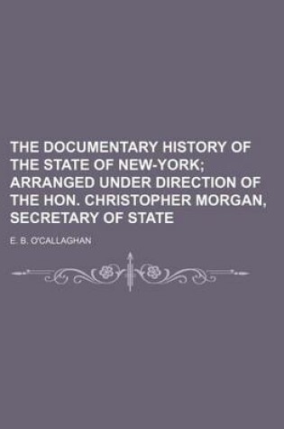 Cover of The Documentary History of the State of New-York; Arranged Under Direction of the Hon. Christopher Morgan, Secretary of State