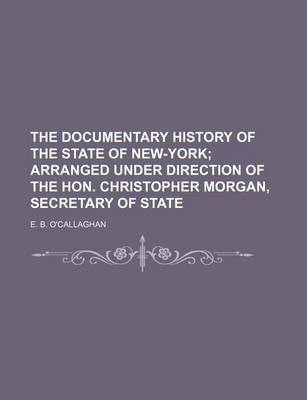 Book cover for The Documentary History of the State of New-York; Arranged Under Direction of the Hon. Christopher Morgan, Secretary of State