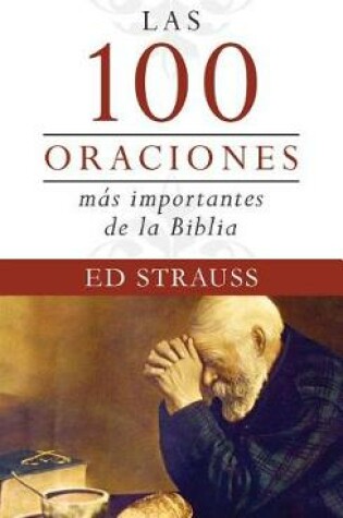 Cover of Las 100 Oraciones Mas Importantes de la Biblia